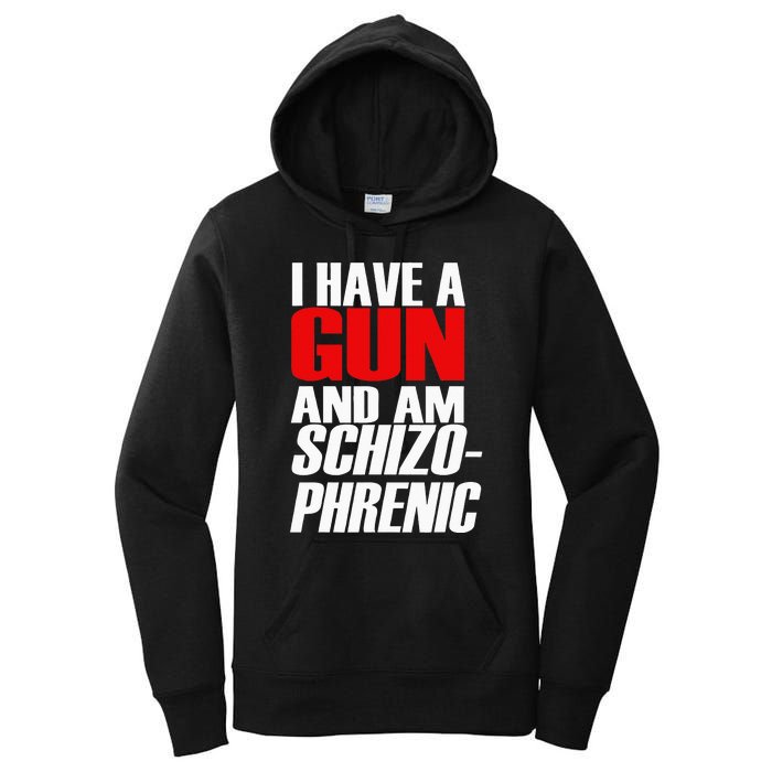 I Have A Gun And Am Schizo Phrenic Funny Sarcasm Women's Pullover Hoodie