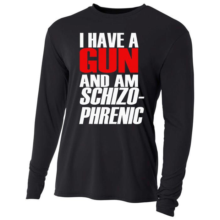 I Have A Gun And Am Schizo Phrenic Funny Sarcasm Cooling Performance Long Sleeve Crew