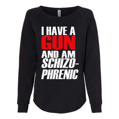 I Have A Gun And Am Schizo Phrenic Funny Sarcasm Womens California Wash Sweatshirt