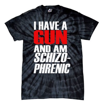 I Have A Gun And Am Schizo Phrenic Funny Sarcasm Tie-Dye T-Shirt