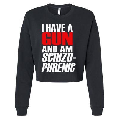 I Have A Gun And Am Schizo Phrenic Funny Sarcasm Cropped Pullover Crew