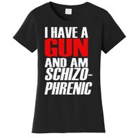 I Have A Gun And Am Schizo Phrenic Funny Sarcasm Women's T-Shirt