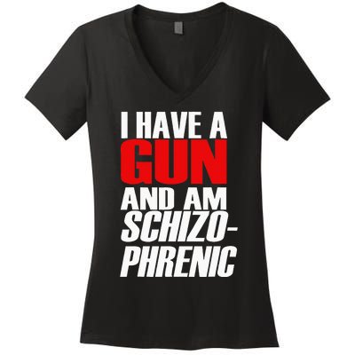 I Have A Gun And Am Schizo Phrenic Funny Sarcasm Women's V-Neck T-Shirt