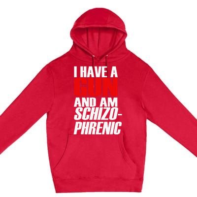 I Have A Gun And Am Schizo Phrenic Funny Sarcasm Premium Pullover Hoodie