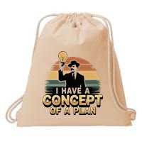 I Have A Concept Of A Plan Drawstring Bag