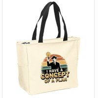 I Have A Concept Of A Plan Zip Tote Bag