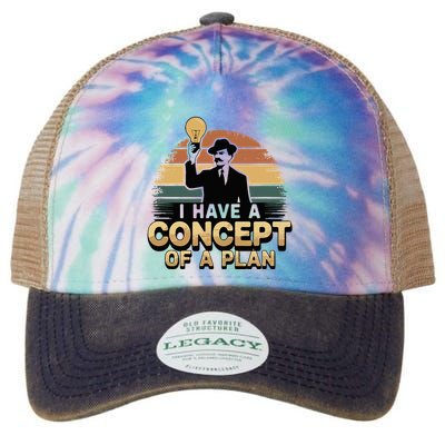 I Have A Concept Of A Plan Legacy Tie Dye Trucker Hat