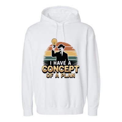 I Have A Concept Of A Plan Garment-Dyed Fleece Hoodie