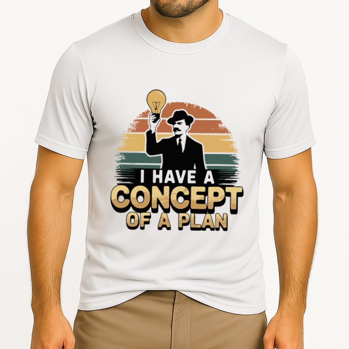 I Have A Concept Of A Plan Performance Shirt