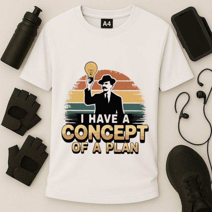 I Have A Concept Of A Plan Performance Shirt