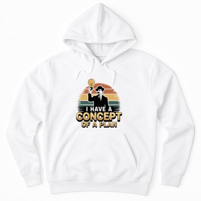 I Have A Concept Of A Plan Hoodie
