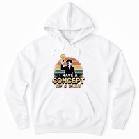 I Have A Concept Of A Plan Hoodie