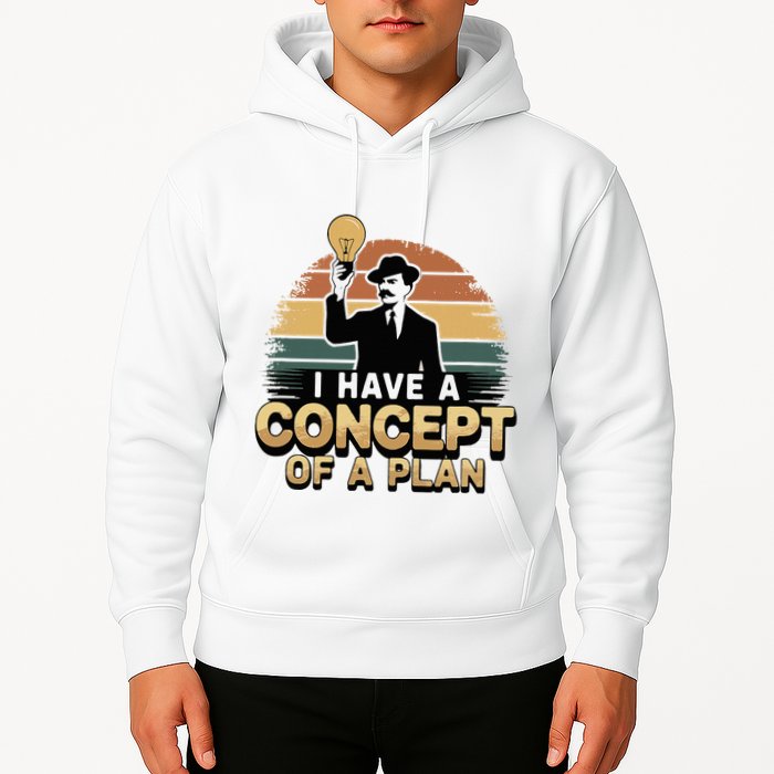 I Have A Concept Of A Plan Hoodie