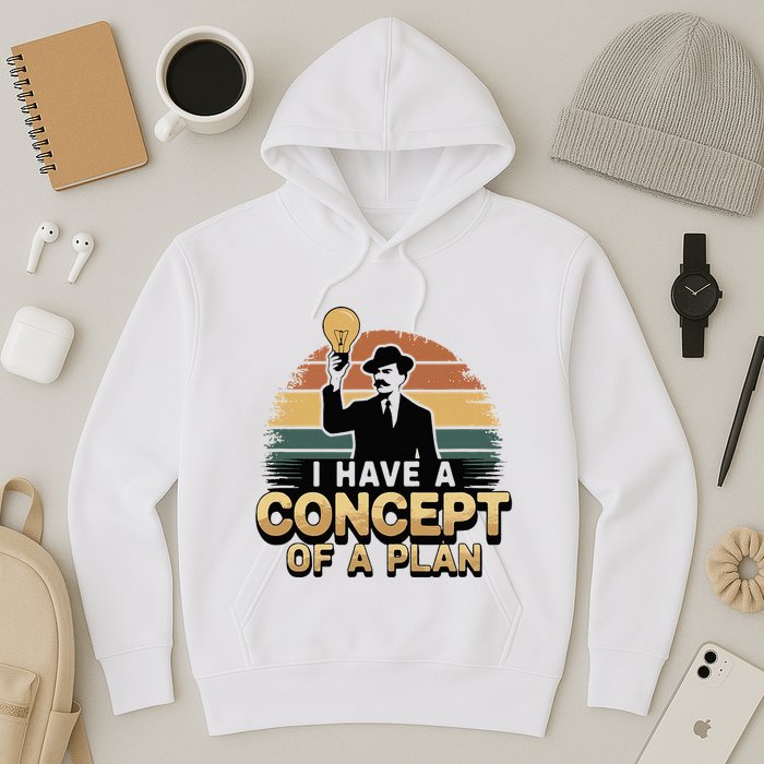 I Have A Concept Of A Plan Hoodie