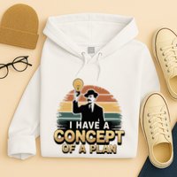 I Have A Concept Of A Plan Hoodie
