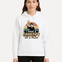 I Have A Concept Of A Plan Hoodie