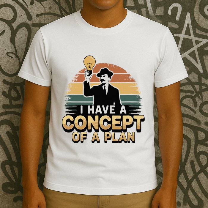 I Have A Concept Of A Plan T-Shirt