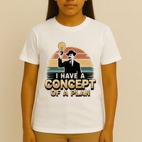 I Have A Concept Of A Plan T-Shirt