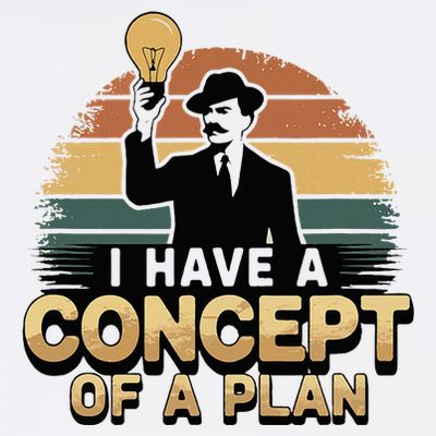 I Have A Concept Of A Plan T-Shirt