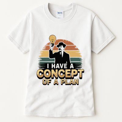 I Have A Concept Of A Plan Tall T-Shirt