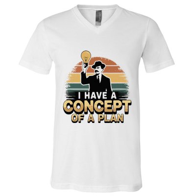 I Have A Concept Of A Plan V-Neck T-Shirt