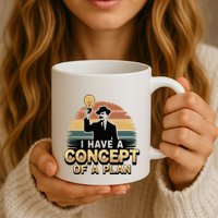I Have A Concept Of A Plan Mug