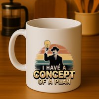 I Have A Concept Of A Plan Mug