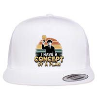 I Have A Concept Of A Plan Flat Bill Trucker Hat