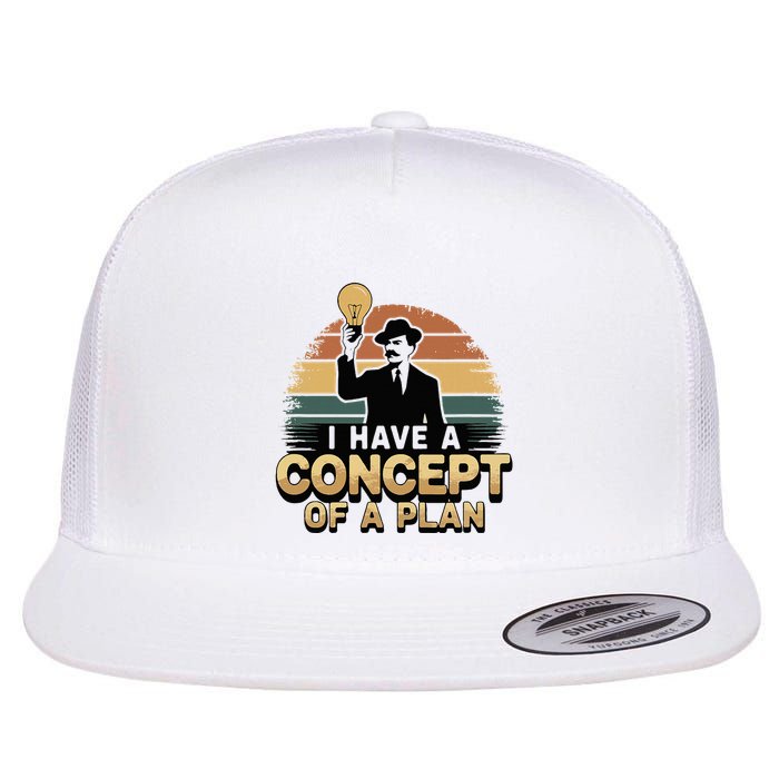 I Have A Concept Of A Plan Flat Bill Trucker Hat