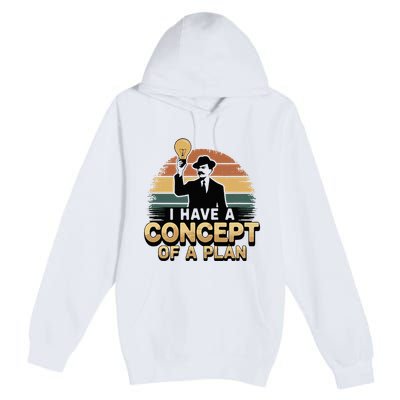 I Have A Concept Of A Plan Premium Pullover Hoodie