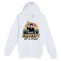 I Have A Concept Of A Plan Premium Pullover Hoodie