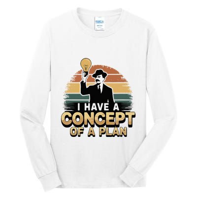 I Have A Concept Of A Plan Tall Long Sleeve T-Shirt
