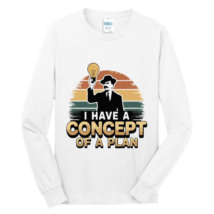 I Have A Concept Of A Plan Tall Long Sleeve T-Shirt