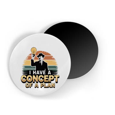 I Have A Concept Of A Plan Magnet