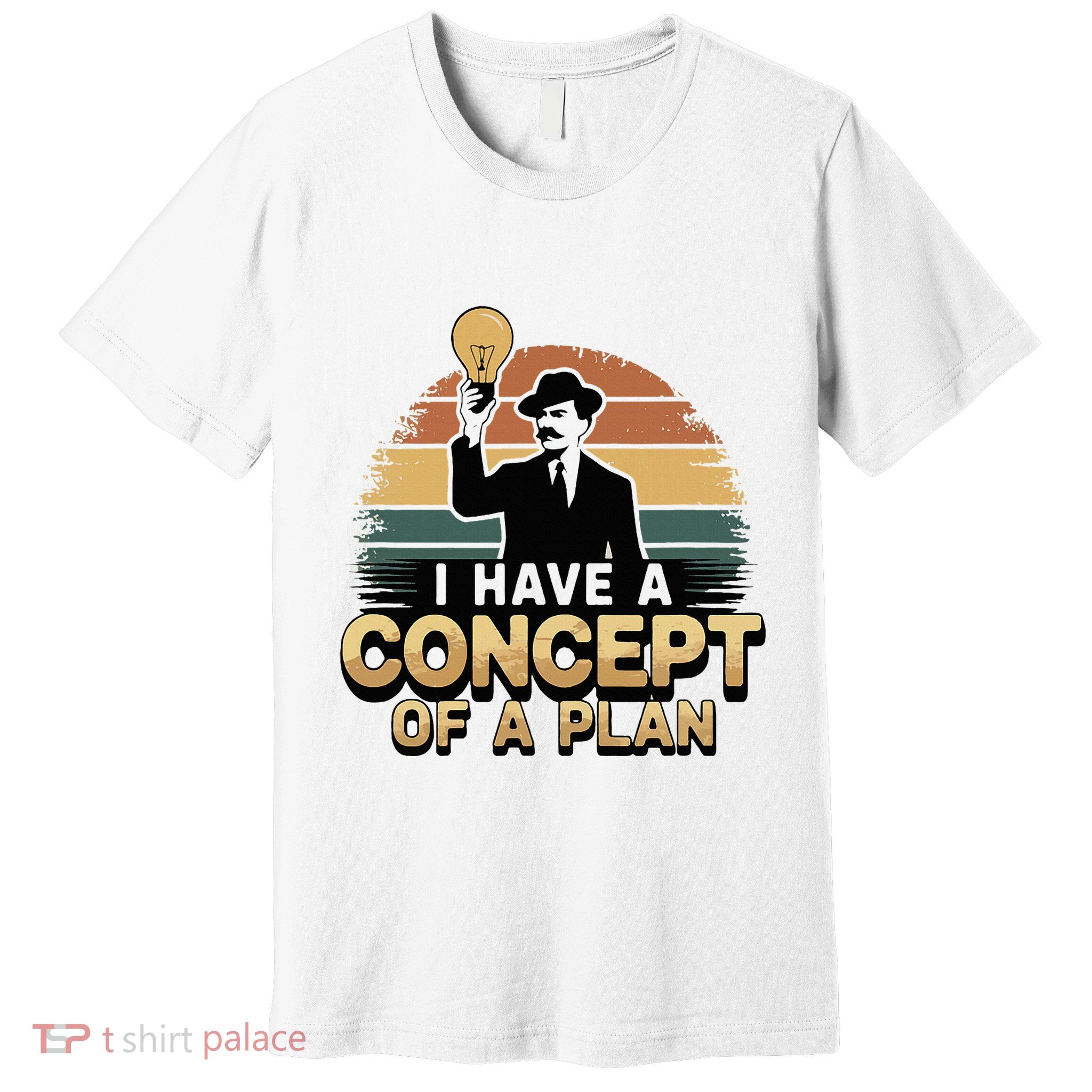 I Have A Concept Of A Plan Premium T-Shirt
