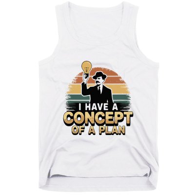 I Have A Concept Of A Plan Tank Top