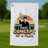 I Have A Concept Of A Plan Golf Towel