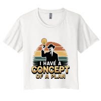 I Have A Concept Of A Plan Crop Top