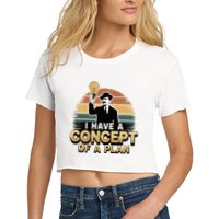 I Have A Concept Of A Plan Crop Top