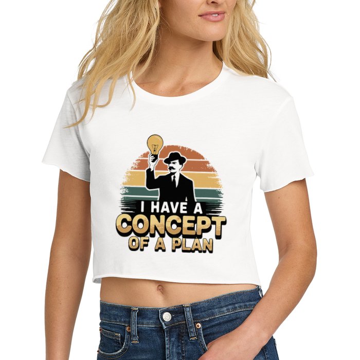 I Have A Concept Of A Plan Crop Top