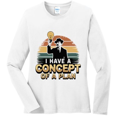 I Have A Concept Of A Plan Ladies Long Sleeve Shirt