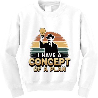 I Have A Concept Of A Plan Kids Sweatshirt