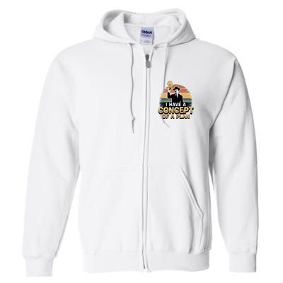 I Have A Concept Of A Plan Full Zip Hoodie