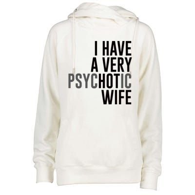 I Have A Very Psychotic Hot Wife Funny Husband Gift Womens Funnel Neck Pullover Hood