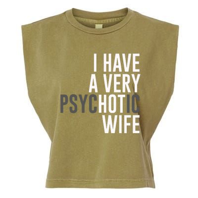 I Have A Very Psychotic Hot Wife Funny Husband Gift Garment-Dyed Women's Muscle Tee