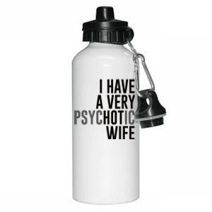 I Have A Very Psychotic Hot Wife Funny Husband Gift Aluminum Water Bottle