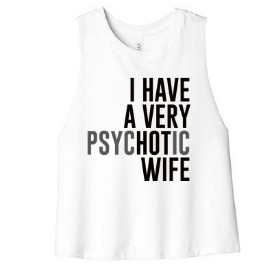 I Have A Very Psychotic Hot Wife Funny Husband Gift Women's Racerback Cropped Tank