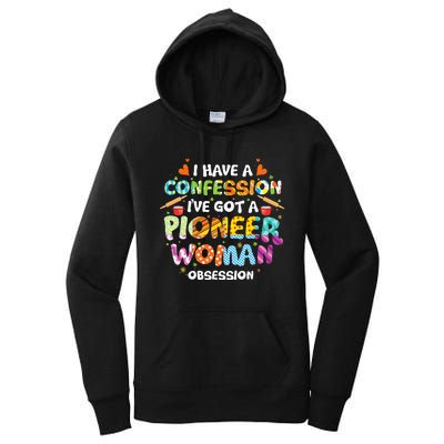 I Have A Confession I’ve Got Pioneer Woman Obsession Women's Pullover Hoodie