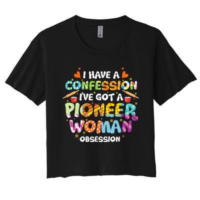 I Have A Confession I’ve Got Pioneer Woman Obsession Women's Crop Top Tee