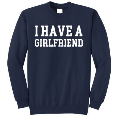 I have a girlfriend Tall Sweatshirt